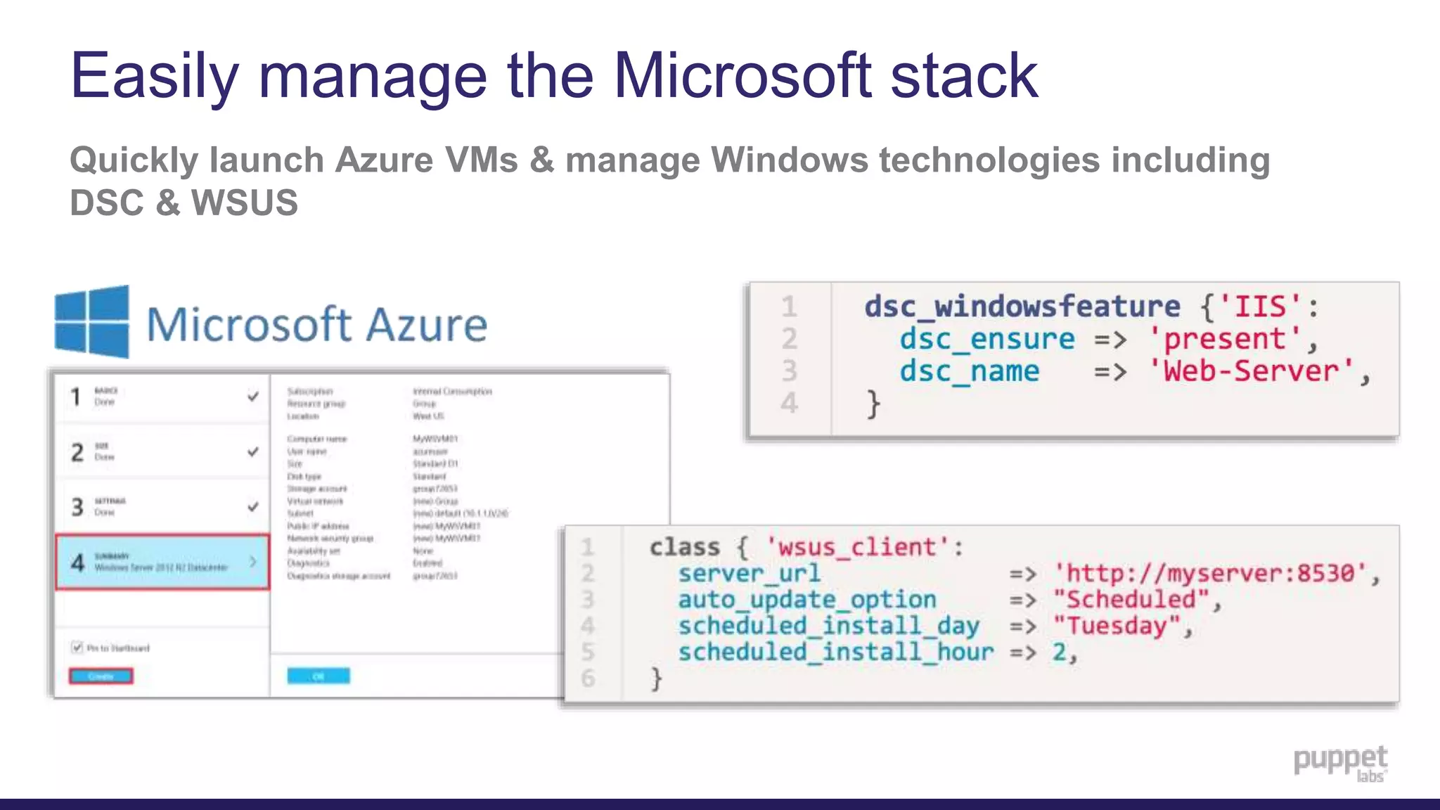 Easily manage the Microsoft stack
Quickly launch Azure VMs & manage Windows technologies including
DSC & WSUS
 
