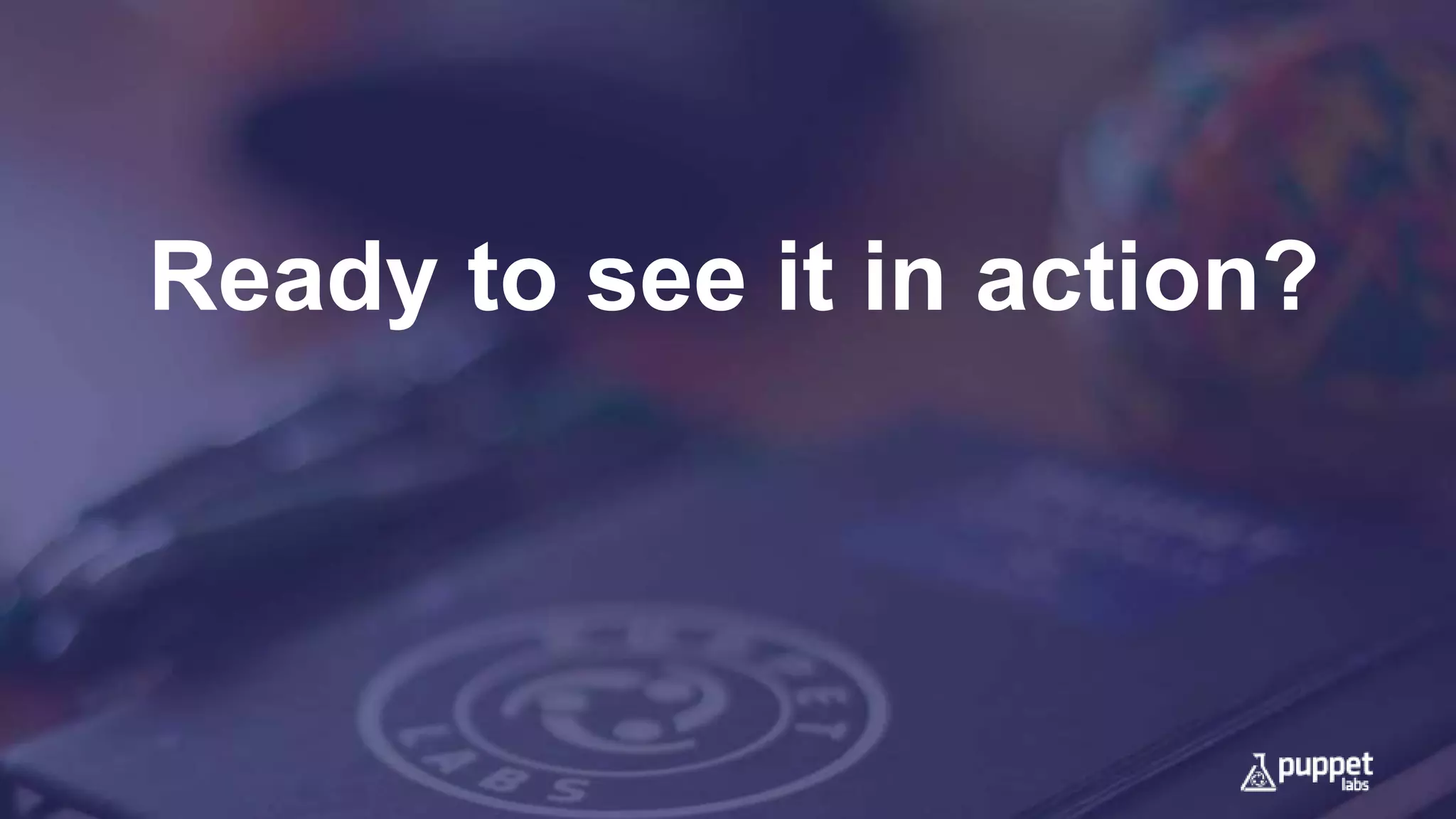 Ready to see it in action?
 