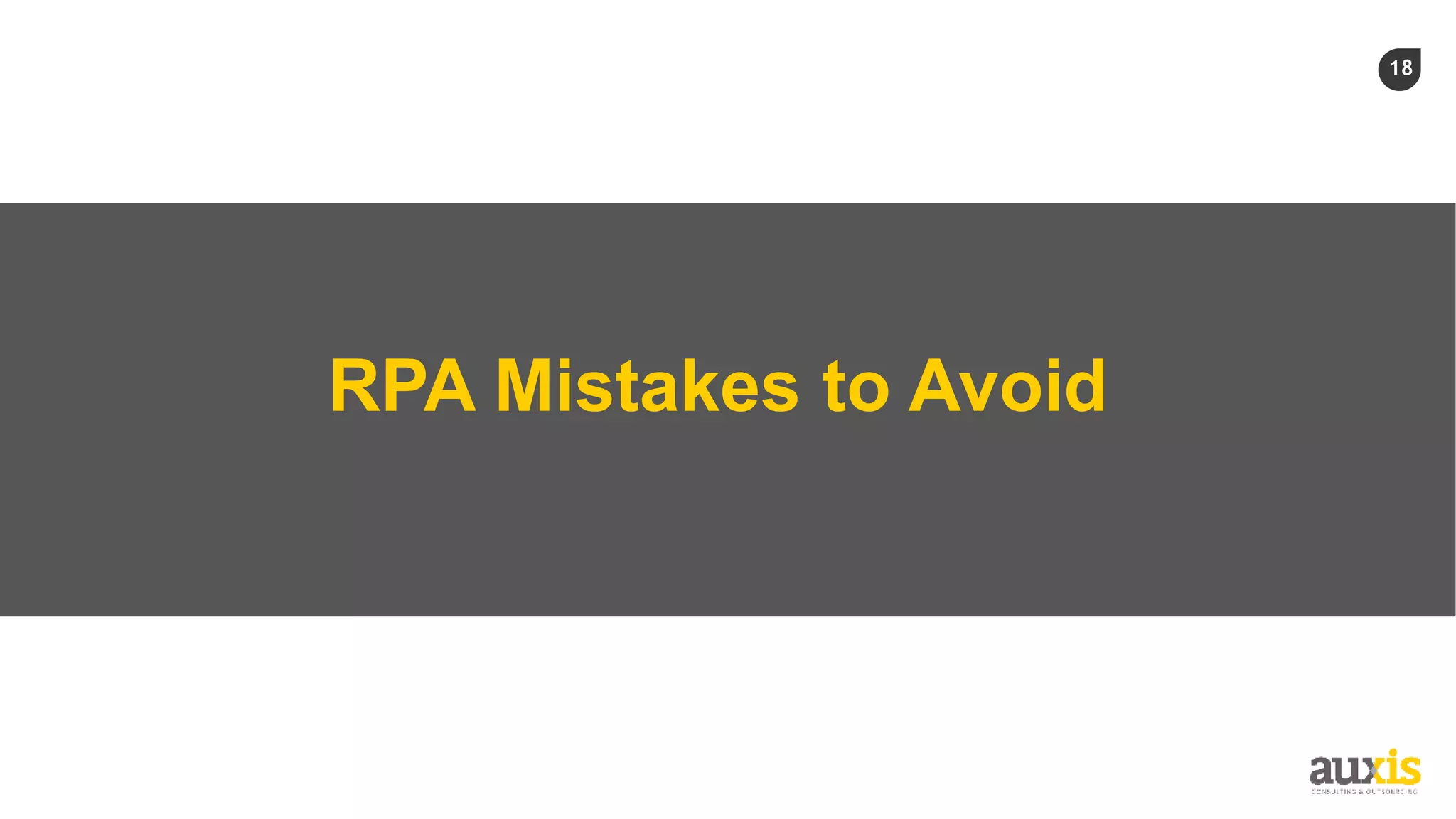 18
RPA Mistakes to Avoid
 