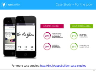 26
Case Study – For the glow
For more case studies: http://bit.ly/appsbuilder-case-studies
 