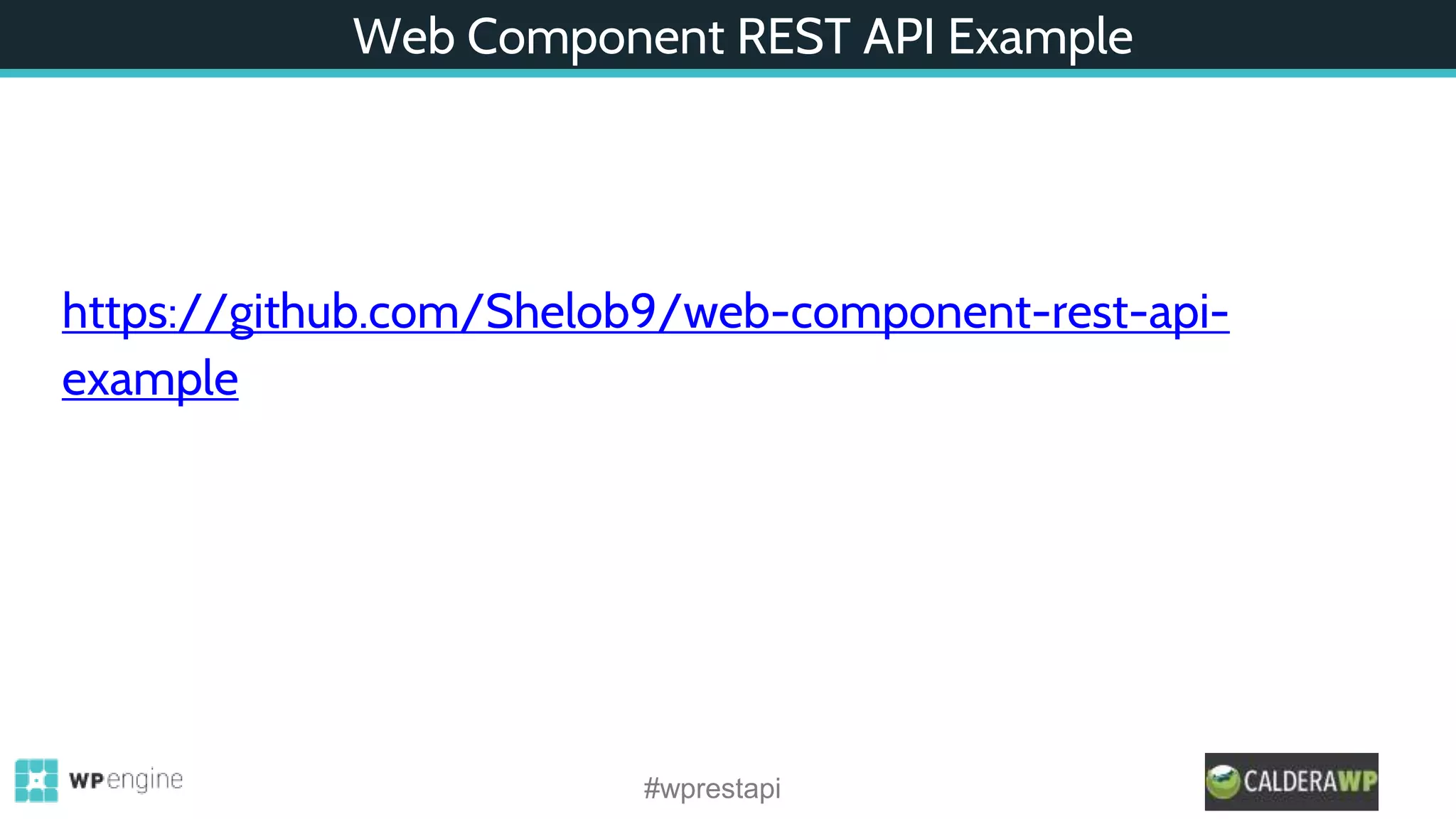 Web Component REST API Example
#wprestapi
https://github.com/Shelob9/web-component-rest-api-
example
 