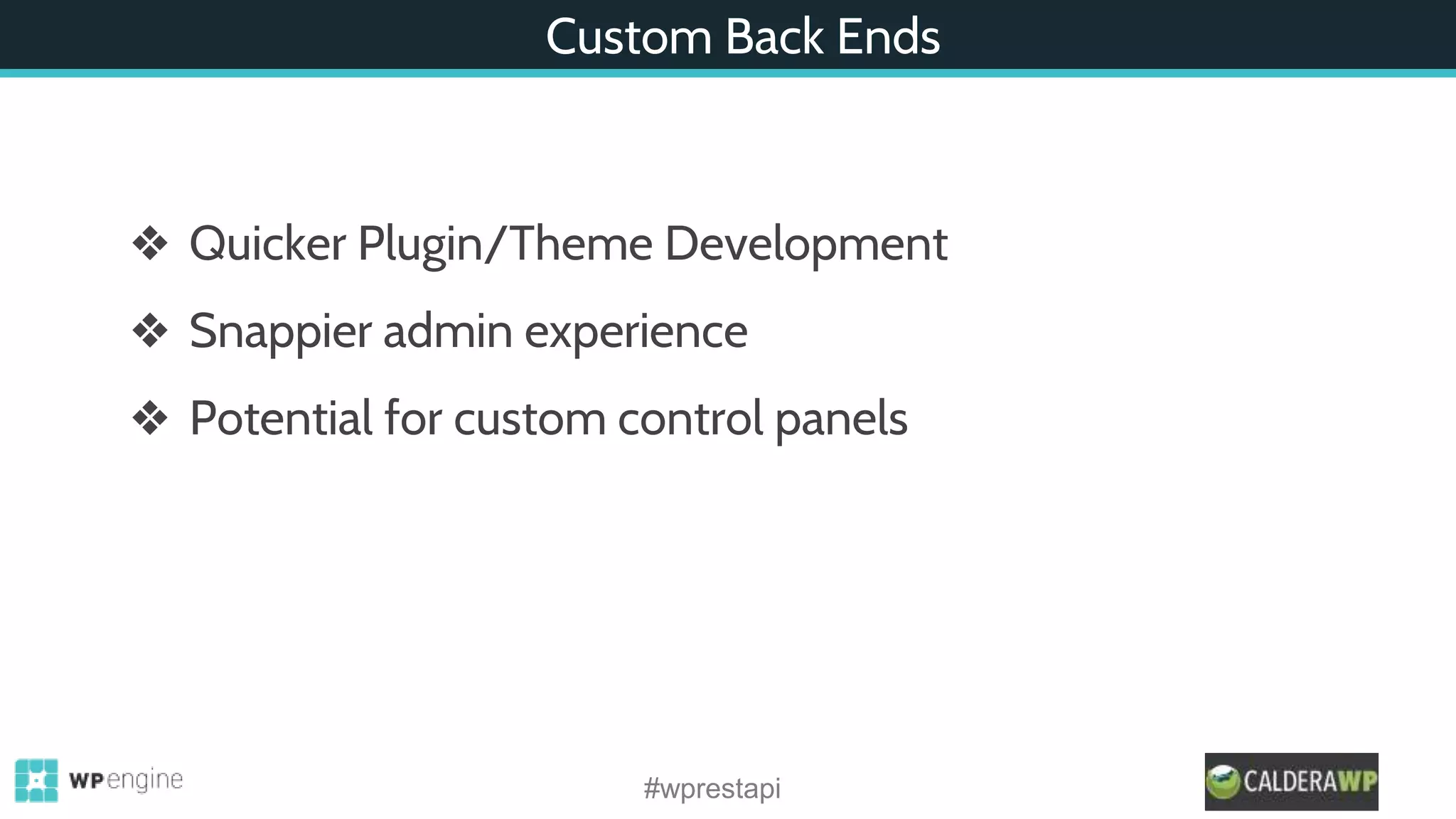 Custom Back Ends
❖ Quicker Plugin/Theme Development
❖ Snappier admin experience
❖ Potential for custom control panels
#wprestapi
 