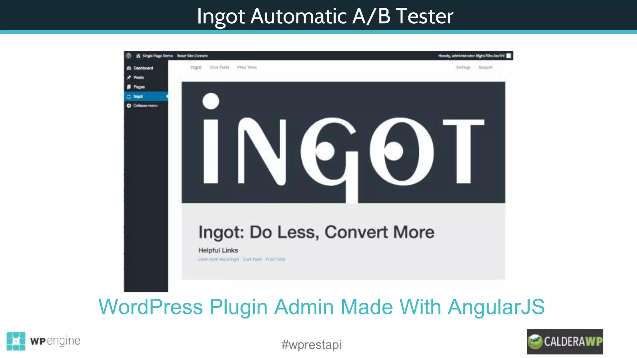 Ingot Automatic A/B Tester
#wprestapi
WordPress Plugin Admin Made With AngularJS
 