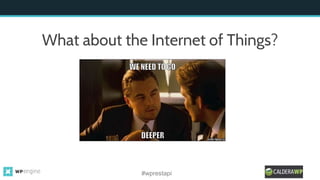 What about the Internet of Things?
#wprestapi
 
