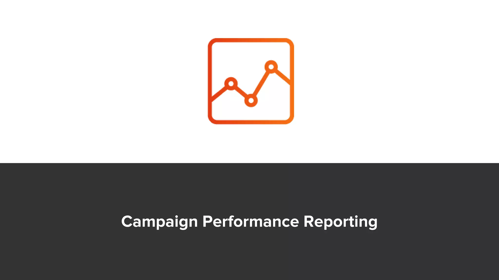 Campaign Performance Reporting
 