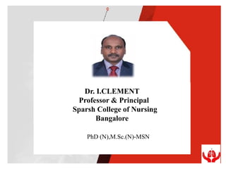 Dr. I.CLEMENT
Professor & Principal
Sparsh College of Nursing
Bangalore
PhD (N),M.Sc.(N)-MSN
 