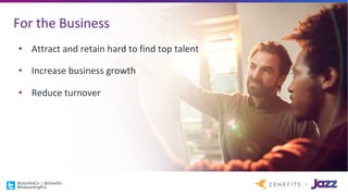 For	the	Business
• Attract	and	retain	hard	to	find	top	talent
• Increase	business	growth
• Reduce	turnover
@JazzDotCo |	@Zenefits
#OnboardingPro
 