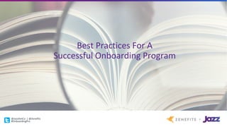 3	Stages	of	Onboarding
Best	Practices	For	A	
Successful	Onboarding	Program
@JazzDotCo |	@Zenefits
#OnboardingPro
 