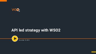 API led strategy with WSO2
November 10, 2020
 