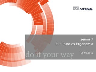 zenon 7
El Futuro es Ergonomía
08.05.2012
 