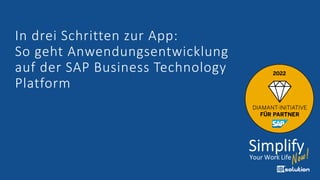 In drei Schritten zur App:
So geht Anwendungsentwicklung
auf der SAP Business Technology
Platform
 