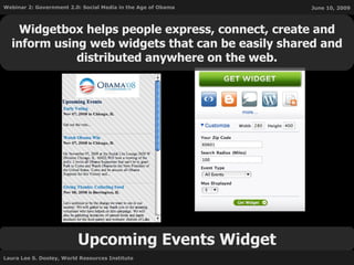 Upcoming Events Widget Widgetbox helps people express, connect, create and inform using web widgets that can be easily shared and distributed anywhere on the web. 