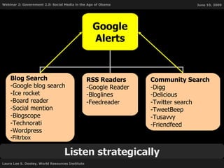 Listen strategically Google Alerts RSS Readers Google Reader Bloglines Feedreader Community Search Digg Delicious Twitter search TweetBeep Tusavvy Friendfeed Blog Search Google blog search Ice rocket Board reader Social mention Blogscope Technorati Wordpress Filtrbox 