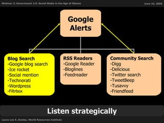 Listen strategically Google Alerts RSS Readers Google Reader Bloglines Feedreader Community Search Digg Delicious Twitter search TweetBeep Tusavvy Friendfeed Blog Search Google blog search Ice rocket Social mention Technorati Wordpress Filtrbox 