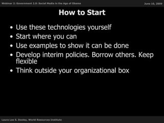 How to Start Use these technologies yourself Start where you can Use examples to show it can be done Develop interim policies. Borrow others. Keep flexible Think outside your organizational box 
