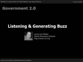 Listening & Generating Buzz  Government 2.0 Laura Lee Dooley World Resources Institute http://www.wri.org 