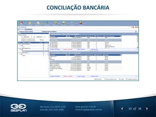 23 
of 38 
www.gesplan.com.br 
marketing@gesplan.com.br 
São Paulo: (11) 3075-1130 
Joinville: (47) 2105-5000 
CONCILIAÇÃO BANCÁRIA  