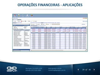 29 
of 38 
www.gesplan.com.br 
marketing@gesplan.com.br 
São Paulo: (11) 3075-1130 
Joinville: (47) 2105-5000 
OPERAÇÕES FINANCEIRAS - APLICAÇÕES  