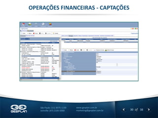 30 
of 38 
www.gesplan.com.br 
marketing@gesplan.com.br 
São Paulo: (11) 3075-1130 
Joinville: (47) 2105-5000 
OPERAÇÕES FINANCEIRAS - CAPTAÇÕES  