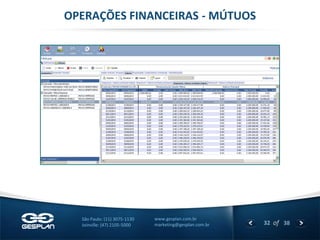 32 
of 38 
www.gesplan.com.br 
marketing@gesplan.com.br 
São Paulo: (11) 3075-1130 
Joinville: (47) 2105-5000 
OPERAÇÕES FINANCEIRAS - MÚTUOS  