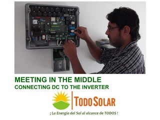 MEETING IN THE MIDDLE
CONNECTING DC TO THE INVERTER
 