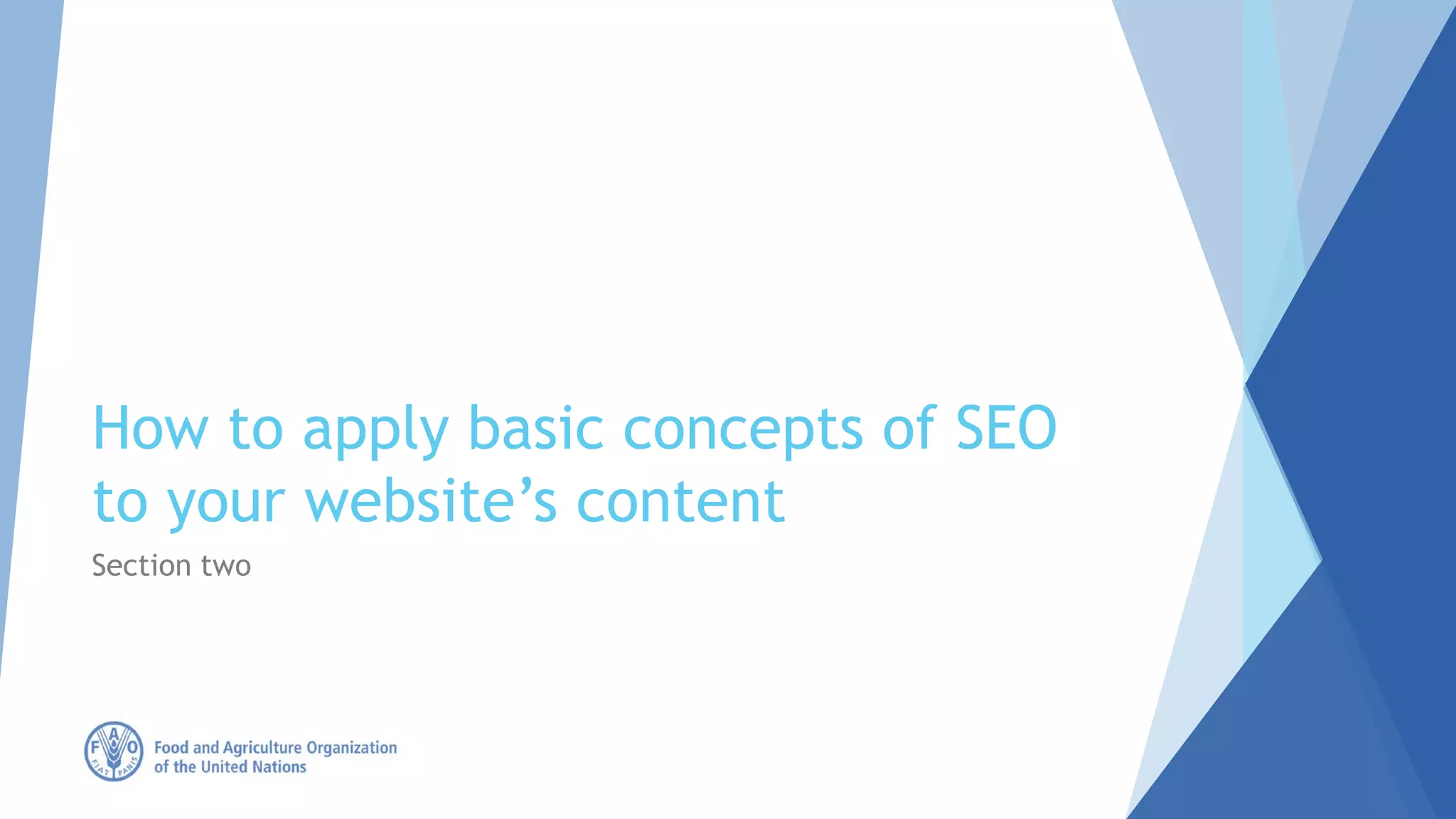How to apply basic concepts of SEO
to your website’s content
Section two
 