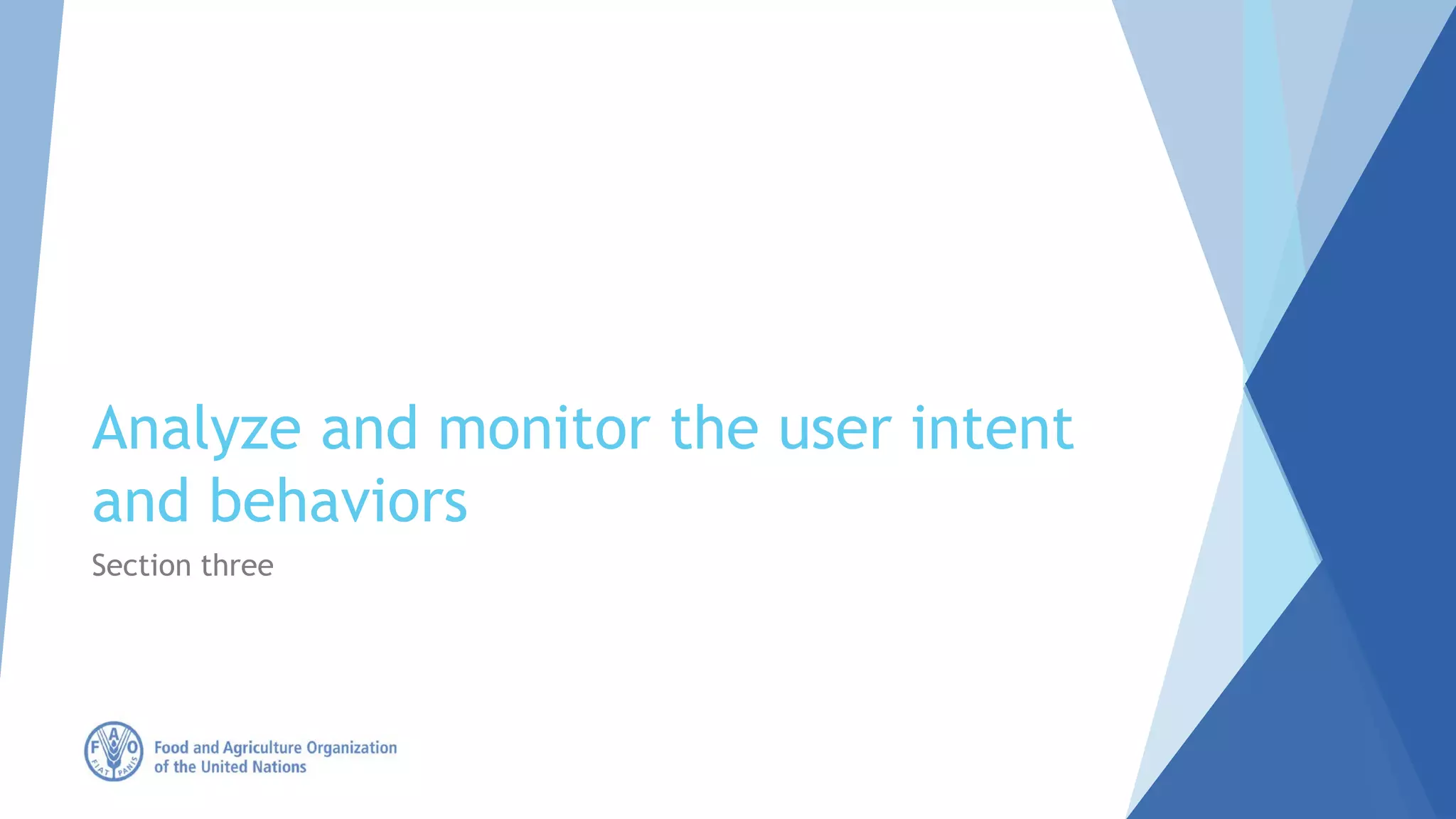 Analyze and monitor the user intent
and behaviors
Section three
 
