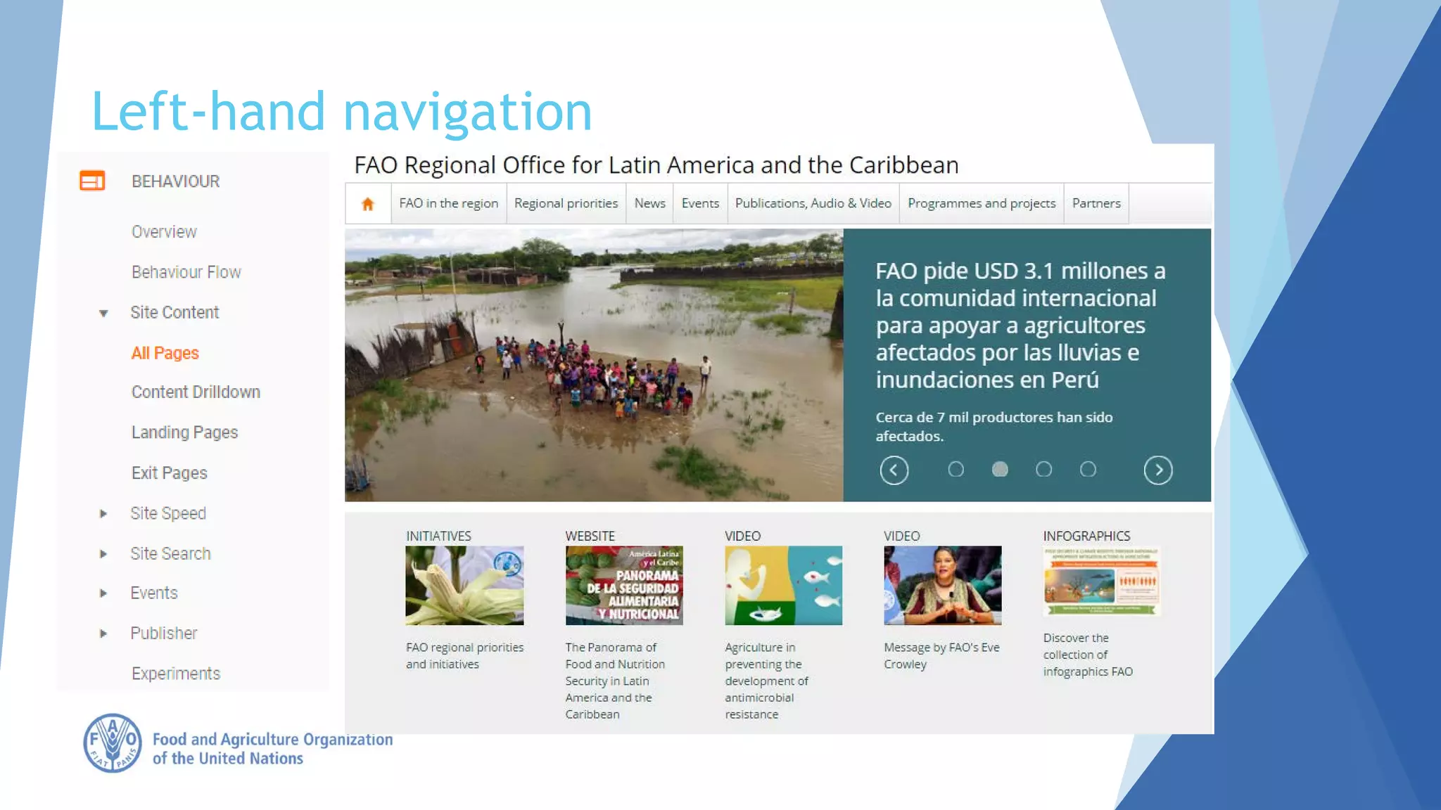 Left-hand navigation
 Main generic metrics (sessions,
users, page views, geo, language,
browsers, etc.)
 Source channels (organic, social,
referrals, etc.)
 Most viewed pages (speed, search
terms)
 
