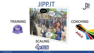 JIPP.IT
10 February 2021 © JIPP.IT GmbH 5
COACHING
TRAINING
SCALING
 