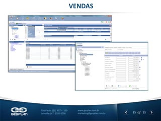 15 
of 25 
www.gesplan.com.br 
marketing@gesplan.com.br 
São Paulo: (11) 3075-1130 
Joinville: (47) 2105-5000 
VENDAS  