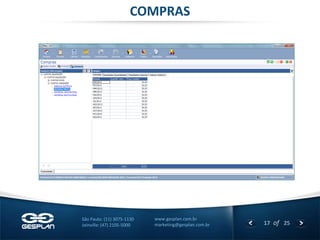 17 
of 25 
www.gesplan.com.br 
marketing@gesplan.com.br 
São Paulo: (11) 3075-1130 
Joinville: (47) 2105-5000 
COMPRAS  