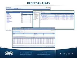 18 
of 25 
www.gesplan.com.br 
marketing@gesplan.com.br 
São Paulo: (11) 3075-1130 
Joinville: (47) 2105-5000 
DESPESAS FIXAS  