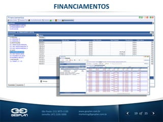19 
of 25 
www.gesplan.com.br 
marketing@gesplan.com.br 
São Paulo: (11) 3075-1130 
Joinville: (47) 2105-5000 
FINANCIAMENTOS  