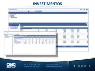 20 
of 25 
www.gesplan.com.br 
marketing@gesplan.com.br 
São Paulo: (11) 3075-1130 
Joinville: (47) 2105-5000 
INVESTIMENTOS  