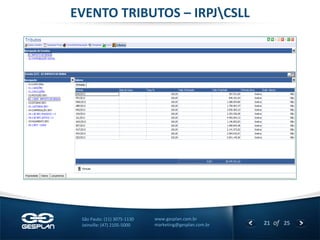 21 
of 25 
www.gesplan.com.br 
marketing@gesplan.com.br 
São Paulo: (11) 3075-1130 
Joinville: (47) 2105-5000 
EVENTO TRIBUTOS – IRPJCSLL  
