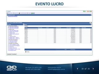 22 
of 25 
www.gesplan.com.br 
marketing@gesplan.com.br 
São Paulo: (11) 3075-1130 
Joinville: (47) 2105-5000 
EVENTO LUCRO  