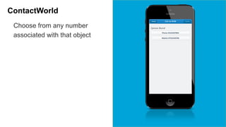 ContactWorld 
Choose from any number 
associated with that object 
 