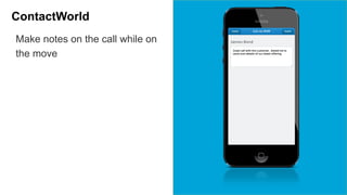 ContactWorld 
Make notes on the call while on 
the move 
 