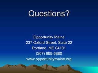 Questions? Opportunity Maine 237 Oxford Street, Suite 22 Portland, ME 04101 (207) 699-5880 www.opportunitymaine.org 