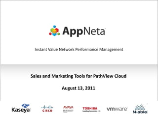 Instant Value Network Performance Management




Sales and Marketing Tools for PathView Cloud

              August 13, 2011




                                                1
 