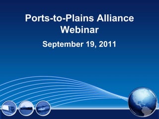 Ports-to-Plains AllianceWebinar September 19, 2011 