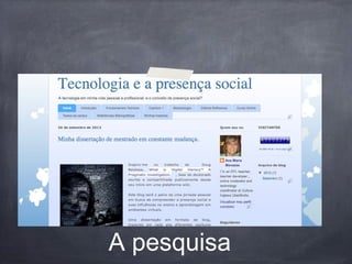 A pesquisa
 