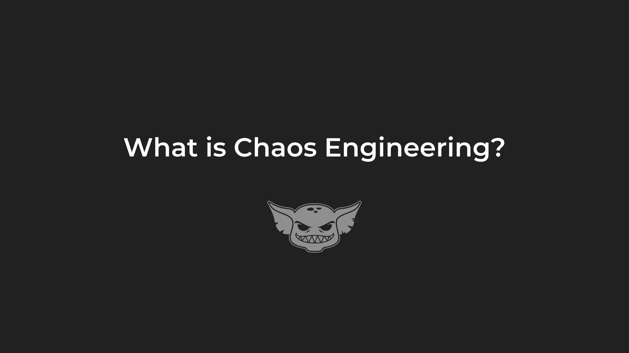 What is Chaos Engineering?
 