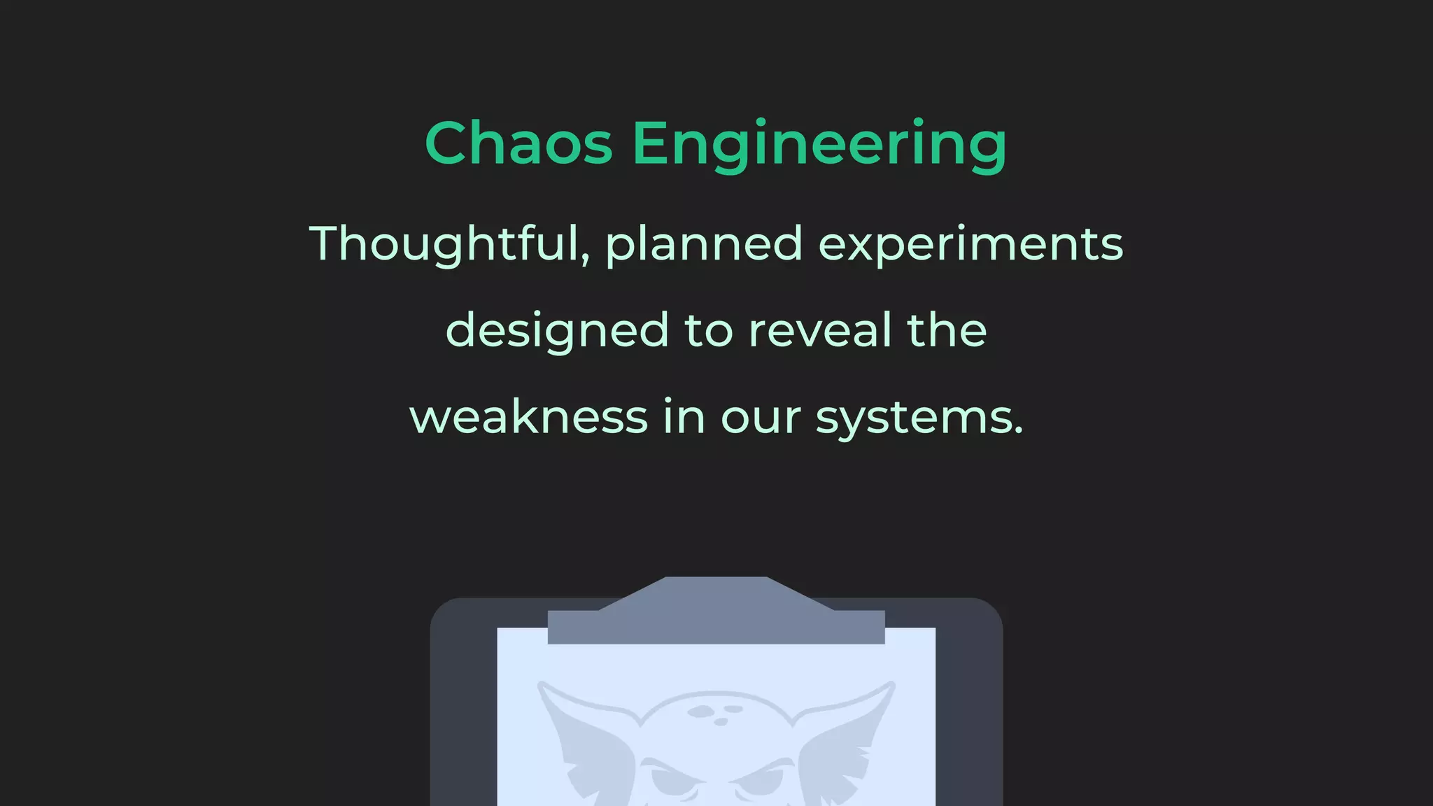 Chaos Engineering
Thoughtful, planned experiments
designed to reveal the
weakness in our systems.
 
