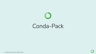 27 Conﬁdential and Proprietary. © 2020 Anaconda
Conda-Pack
 