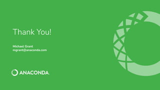 Thank You!
Michael Grant
mgrant@anaconda.com
 