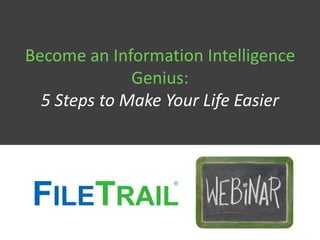 Become an Information Intelligence
Genius:
5 Steps to Make Your Life Easier

 