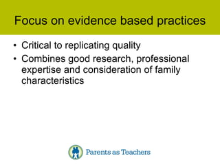 Focus on evidence based practices Critical to replicating quality Combines good research, professional expertise and consideration of family characteristics 