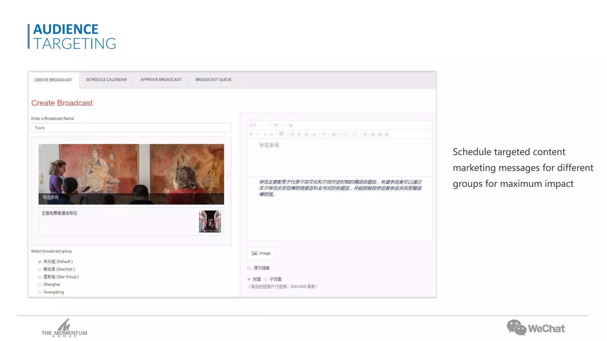 Schedule targeted content
marketing messages for different
groups for maximum impact
AUDIENCE
TARGETING
 