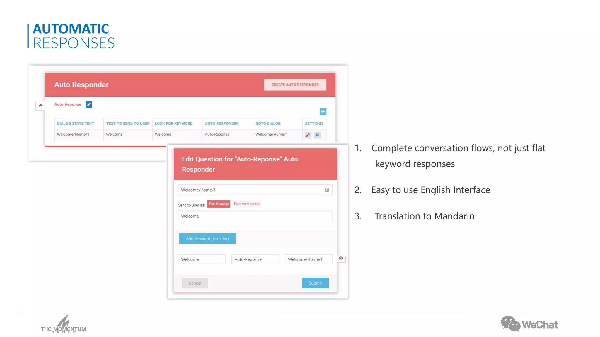1. Complete conversation flows, not just flat
keyword responses
2. Easy to use English Interface
3. Translation to Mandarin
AUTOMATIC
RESPONSES
 